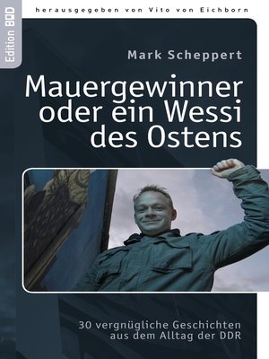 cover image of Der Mauergewinner oder ein Wessi des Ostens